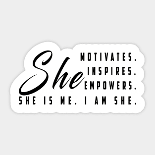 She motivates, inspirates, empowers, she is me, i am she: Newest women empowerment Sticker